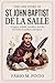 THE LIFE STORY OF ST. JOHN BAPTIST DE LA SALLE (Lives Of Saints)