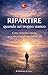 RIPARTIRE QUANDO SEI TROPPO STANCO: Come tornare vivi quando le forze non bastano più (Cambiare senza rompersi Vol. 7) (Italian Edition)