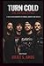TURN COLD: THE UNTOLD STORY: A MUSIC BAND BIOGRAPHY OF STRUGGLE, IDENTITY, AND SUCCESS