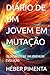 DIÁRIO DE UM JOVEM EM MUTAÇÃO: OS DESAFIOS DE UM JOVEM EM EVOLUÇÃO (Portuguese Edition)