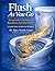 FLUSH AS YOU GO: LIVING DAILY IN THE POWER OF REPENTANCE AND FORGIVENESS A Guided Study and Reflective Workbook