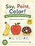 Say, Point, Color! My First Fruits & Food Coloring Book for Toddlers: Simple and Fun First Words for Ages 1–3