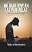 Mi hijo vive en las pantallas: Pantallas, atención y cómo ayudarle sin entrar en lucha (Spanish Edition)