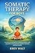 SOMATIC THERAPY FOR BOYS: A science backed guide to helping children with masculine stress patterns regulate emotions and heal trauma