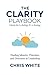 The Clarity Playbook: Clarity isn't a feeling, its a Strategy