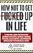 How Not To Get F*cked Up In Life