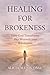 Healing for Brokenness: How God Transforms Our Wounds into Wholeness