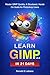 Learn GIMP in 21 Days: Master GIMP Quickly: A Structured, Hands-On Guide for Photoshop Users