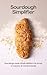 Sourdough Simplifier Guide : Sourdough without the stress