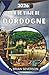 Guía de viaje de Dordogne 2026: Descubre Lascaux, Sarlat y el valle del Vézère con itinerarios de expertos, consejos para ahorrar y perspectivas ... de historia viva (Spanish Edition)