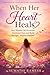When Her Heart Heals: How Women Can Overcome Emotional Pain and Build Stronger, Happier Families