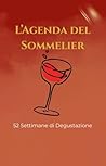 L’Agenda del Sommelier: 52 Settimane di Degustazione (Italian Edition)