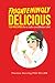 Frighteningly Delicious: 120 Recipes for a Safer and Better Life!