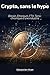 La crypto, sans le hype: Bitcoin, Ethereum, FTX, Terra : chronique d'une industrie (French Edition)