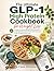 The Ultimate GLP-1 High Protein Cookbook for Weight Loss: 101 Easy Gut-Friendly Recipes & 30-Day Meal Plan to Stop Side Effects, Protect Muscle, Reduce Nausea & Keep the Weight Off for Good