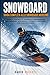 SNOWBOARD GUIDA COMPLETA ALLO SNOWBOARD MODERNO: Tecnica, Controllo, Sicurezza e Progressione per Imparare, Migliorare e Vivere la Montagna con Consapevolezza (Italian Edition)