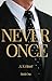 NEVER ONCE: Book One