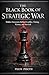The Black Book of Strategic War: Hidden Structures Behind Conflict, Timing, Victory, and Survival (The Black Book Series)