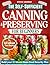 The Self-Sufficient Canning & Preserving for Beginners: A Step-by-Step Guide to Safe & Simple Home Preservation—Gain Independence, Cut Grocery Costs, and Build a Year-Round Pantry of Healthy Meals