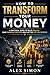 How to Transform Your Money: Build Wealth, Financial Discipline, and Long-Term Financial Freedom