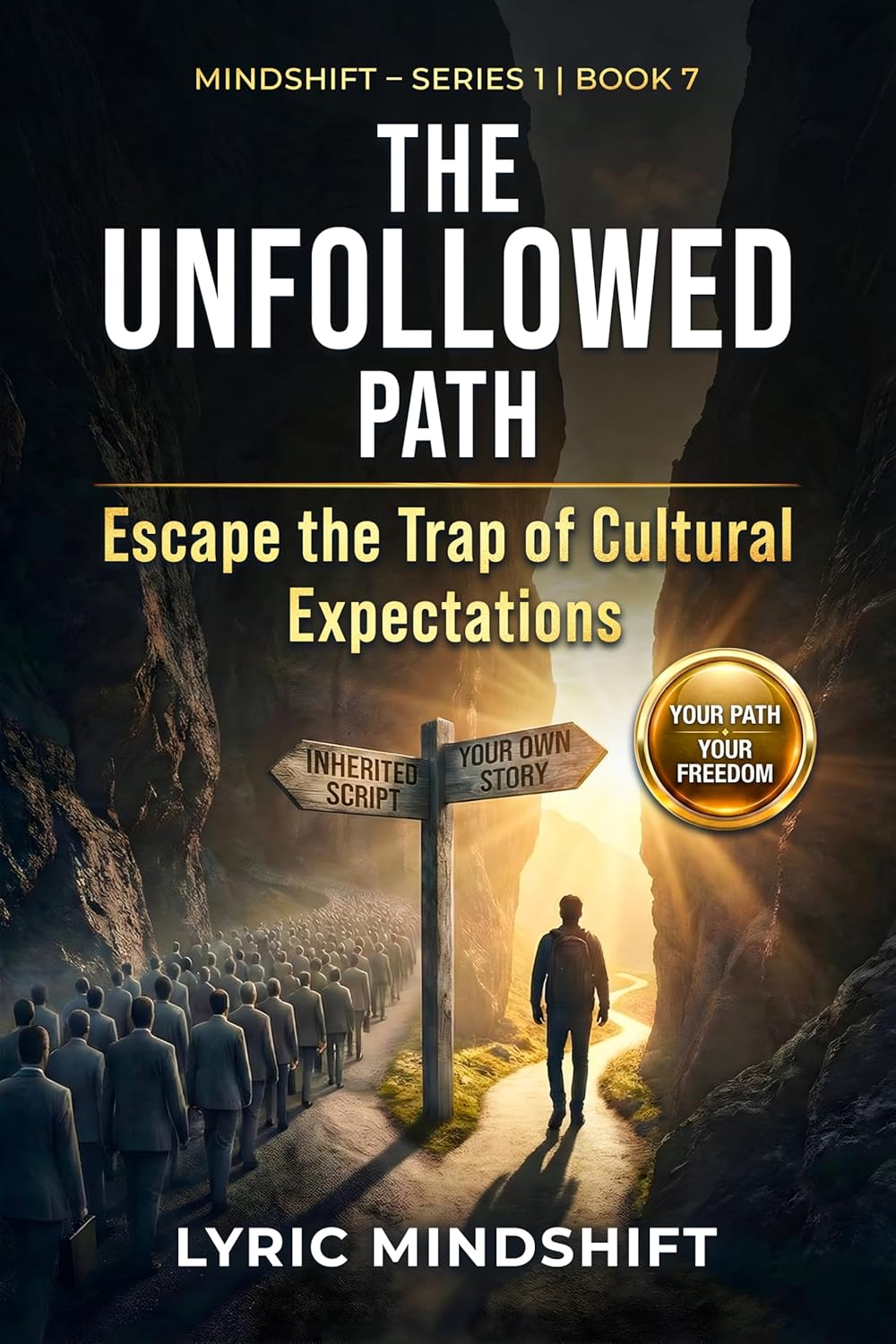 The Unfollowed Path: Escape the Trap of Cultural Expectations, Inherited Scripts, and Performative Success! Build a Life Rooted in Authenticity, Alignment, ... Journey of Inner Liberation Book 7)