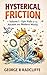 Hysterical Friction: Volume I – Epic Fails of the Ancient and Modern World