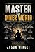 Master the Inner World: Where Discipline Meets Spirituality (Philosophy of the Unbreakable Mind)