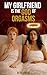 My Girlfriend is the God of Orgasms (Paranormal Passions)