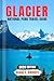 GLACIER NATIONAL PARK TRAVEL GUIDE 2026: Navigate Like a Pro with Expert Tips on Hiking, Scenic Drives, and Wildlife, plus Budget Strategies and Smart Itineraries for an Unforgettable Adventure