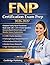 FNP Certification Exam Prep 2026-2027: Complete Family Nurse Practitioner Study Guide with 1,500+ Practice Questions, Scenario-Based Clinical Cases, and Detailed Answer Explanations