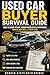 Used Car Buyer Survival Guide: How to Avoid Scams, Hidden Problems, and Overpaying When Buying a Used Car
