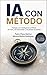 IA CON MÉTODO: Trabajar con inteligencia artificial sin caos, sin improvisar y sin perder el control (Spanish Edition)