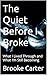 The Quiet Before I Broke: W...