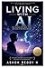 Living with AI: How Humans Will Work, Think, and Love in the Next Decade