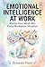 Emotional Intelligence at Work: Master Your Mind, Win Every Workplace Situation