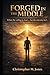 Forged In The Middle: When the calling is clear... but the outcome isn't.