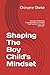 Shaping The Boy Child's Mindset: Raising Emotionally Intelligent Boys In A World That Teaches Them The Opposite.