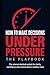 How to Make Decisions Under Pressure: The Playbook