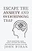 Escape the Anxiety and Overthinking Trap: Break mental loops, regain control, and build calm thinking that holds under pressure every day