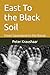 East To the Black Soil: From Sauerland to the Banat (Bound by Soil and Blood: The Black Soil Trilogy)