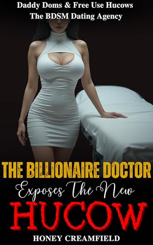 The Billionaire Doctor Exposes the New Hucow (Daddy Doms & Free Use Hucows: The BDSM Dating Agency Book 9)