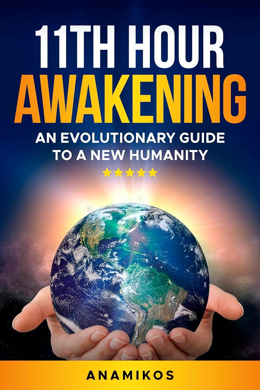 11th Hour Awakening: An Evolutionary Guide to a New Humanity
