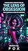 The Lense Of Obsession: A Dark Psychological Romantic Thriller & Psychological Suspense & Revenge