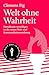 Welt ohne Wahrheit: Demokratie verteidigen in der neuen Welt- und Kommunikationsordnung (German Edition)