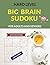 The Big Brain Sudoku: Hard Level Large Print Puzzle Book to Boost Memory and Stay Cognitively Active