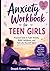 Anxiety Workbook for Teen Girls: Practical Tools to Calm Anxiety, Build Confidence, and Feel Like Yourself Again