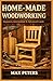 HOME-MADE WOODWORKING: Beginners, Intermediate & Advance guide