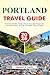 PORTLAND Travel guide 2026-2027: From Columbia River Gorge to Mount Hood, Best Things to Do, Food Scene, Nature, Day Trips, and Hidden Gems on Oregon