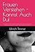 Frauen Verstehen - Kannst Auch Du!: Wie Männer Frauen verstehen, Signale richtig deuten und erfolgreich Beziehungen aufbauen – Dating- & Beziehungstipps für Männer (German Edition)