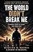 The World Didn't Break Me: A Young Man’s Journey Through Growth, Loss, and Understanding